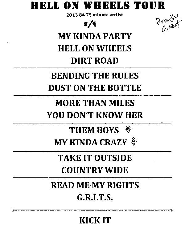 Brantley Gilbert 2013 set list: My Kinda Party, Hell on Wheels, Dirt Road, Bending the  Rules, Dust on the Bottle, More Than Miles, You Don't Know Her, Them Boys, My Kinda Crazy, Take it Outside, Countrywide, Read me my Rights, G.R.I.T.S., Kick It.