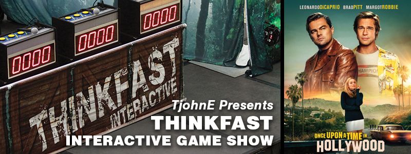 ThinkFast Interactive Game Show and MOVIE: Once Upon a Time in Hollywood