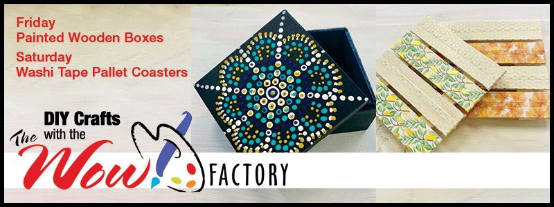 DIY Crafts with the WOW! Factory; Friday: Painted Wooden Boxes, Saturday: Washi Tape Pallet Coasters
